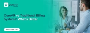 CureAR vs Traditional Billing Systems: What’s Better?