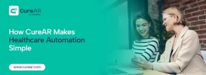 How CureAR Makes Healthcare Automation Simple
